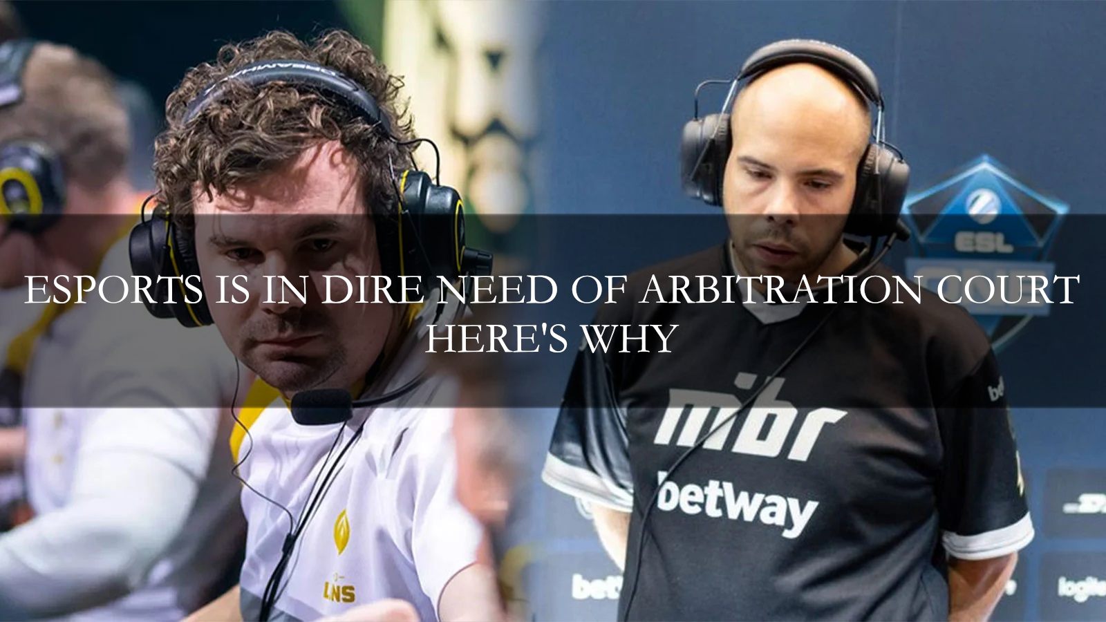 Esports is in a dire need of arbitration court – here’s why